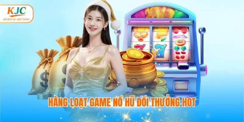 Bí mật Giờ vàng săn hũ KJC giúp bạn thắng lớn